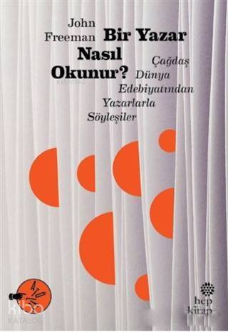 Bir Yazar Nasıl Okunur?; Çağdaş Dünya Edebiyatından Yazarlarla Söyleşiler - 1