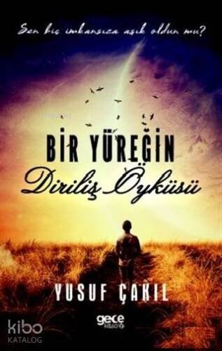 Bir Yüreğin Diriliş Öyküsü; Sen Hiç İmkansıza Aşık Oldun mu? - 1