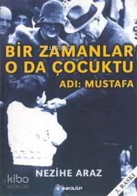 Bir Zamanlar O da Çocuktu - Adı: Mustafa - 1