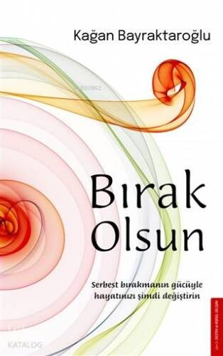 Bırak Olsun; Serbest Bırakmanın Gücüyle Hayatınızı Şimdi Değiştirin - 1