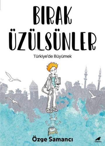 Bırak Üzülsünler;Türkiye'de Büyümek - 1