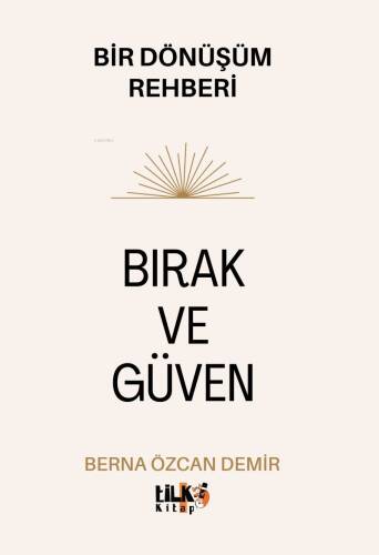 Bırak ve Güven ;Bir Dönüşüm Rehberi - 1