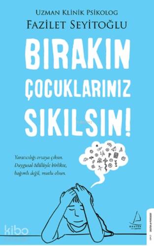 Bırakın Çocuklarınız Sıkılsın!;Yaratıcılığı Ortaya Çıksın. Duygusal Ödülüyle Birlikte, Bağımlı Değil, Mutlu Olsun. - 1