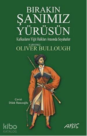 Bırakın Şanımız Yürüsün; Kafkasların Yiğit Halkları Arasında Seyahatler - 1