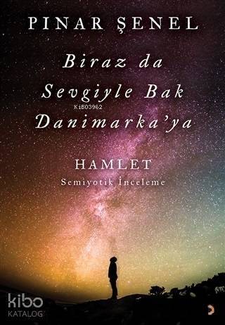 Biraz da Sevgiyle Bak Danimarka'ya; Hamlet - Semiyotik İnceleme - 1