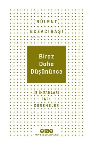 Biraz Daha Düşününce - İş İnsanları İçin Denemeler - 1