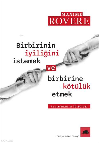 Birbirinin İyiliğini İstemek ve Birbirine Kötülük Etmek;Tartışmanın Felsefesi - 1