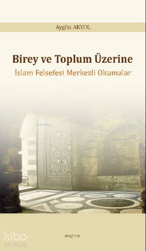 Birey ve Toplum Üzerine;İslam Felsefesi Merkezli Okumalar - 1