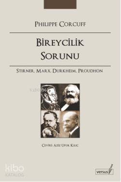 Bireycilik Sorunu; Stirner, Marx, Durkheim, Proudhon - 1