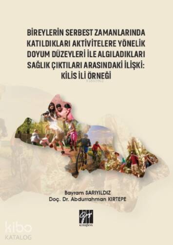 Bireylerin Serbest Zamanlarında Katıldıkları Aktivitelere Yönelik Doyum Düzeyleri ile Algıladıkları Sağlık Çıktıları Arasındaki İlişki : Kilis İli Örneği - 1