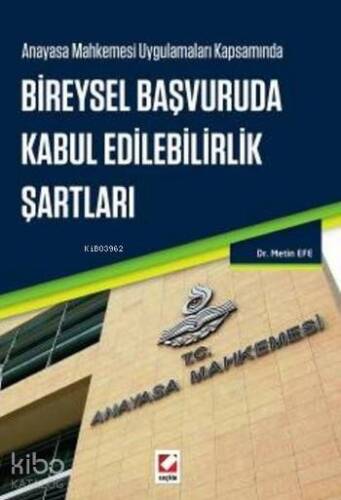 Bireysel Başvuruda Kabul Edilebilirlik Şartları; Anayasa Mahkemesi Uygulamaları Kapsamında - 1