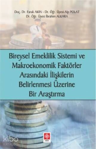 Bireysel Emeklilik Sistemi ve Makroekonomik Faktörler Arasındaki İlişkilerin Belirlenmesi; Üzerine Bir Araştırma - 1