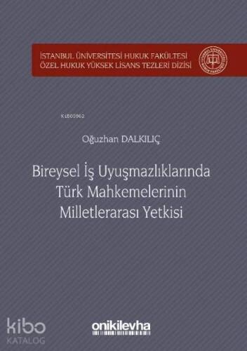 Bireysel İş Uyuşmazlıklarında Türk Mahkemelerinin Milletlerarası Yetkisi; İstanbul Üniversitesi Hukuk Fakültesi Özel Hukuk Yüksek Lisans Tezleri Dizisi No:24 - 1