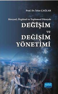 Bireysel, Örgütsel ve Toplumsal Düzeyde :; Değişim ve Değişim Yönetimi - 1