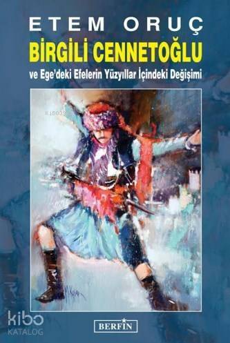 Birgili Cennetoğlu; Ve Ege'deki Efelerin Yüzyıllar İçindeki Değişimi - 1