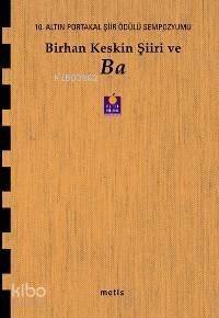 Birhan Keskin Şiiri ve Ba; 10. Altın Portakal Şiir Ödülü Sempozyumu Kitabı - 1