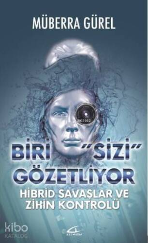 Biri Sizi Gözetliyor; Hibrid Savaşlar ve Zihin Kontrolü - 1