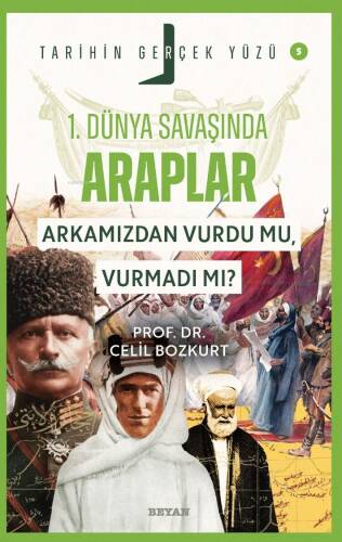 Birinci Dünya Savaşı’nda Araplar; Arkamızdan Vurdu mu, Vurmadı mı?;Tarihin Gerçek Yüzü - 5 - 1