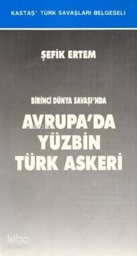 Birinci Dünya Savaşı´nda Avrupa´da Yüzbin Türk Askeri - 1