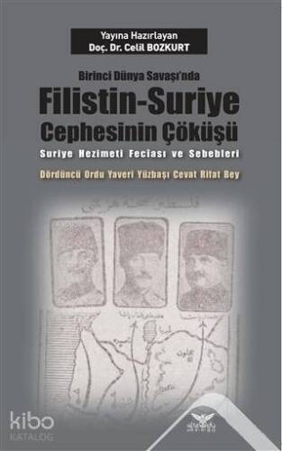 Birinci Dünya Savaşı'nda Filistin-Suriye Cephesinin Çöküşü; Suriye Hezimeti Feciası ve Sebebleri Dördüncü Ordu Yaveri Yüzbaşı Cevat Rifat Bey - 1