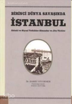 Birinci Dünya Savaşında İstanbul; Ahlaki ve Siyasi Tetkikler - Almanlar ve Jön Türkler - 1