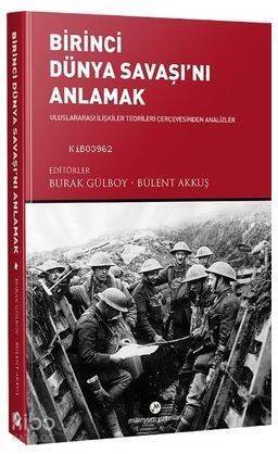 Birinci Dünya Savaşı'nı Anlamak; Uluslararası İlişkiler Teorileri Çerçevesinde Analizler - 1