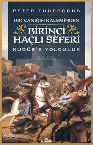 Birinci Haçlı Seferi; Bir Tanığın Kaleminden Kudüs'e Yolculuk - 1