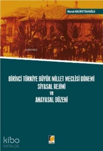 Birinci Türkiye Büyük Millet Meclisi Dönemi Siyasal Rejimi ve Anayasal Düzeni - 1