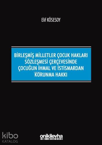 Birleşmiş Milletler Çocuk Hakları Sözleşmesi Çerçevesinde Çocuğun İhmal ve İstismardan Korunma Hakkı - 1