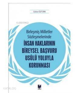 Birleşmiş Milletler Sözleşmelerinde İnsan Haklarının Bireysel Başvuru Usulü Yoluyla Korunması - 1