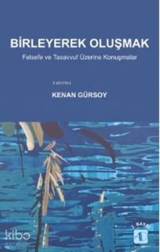 Birleyerek Oluşmak; Felsefe ve Tasavvuf Üzerine Konuşmalar - 1