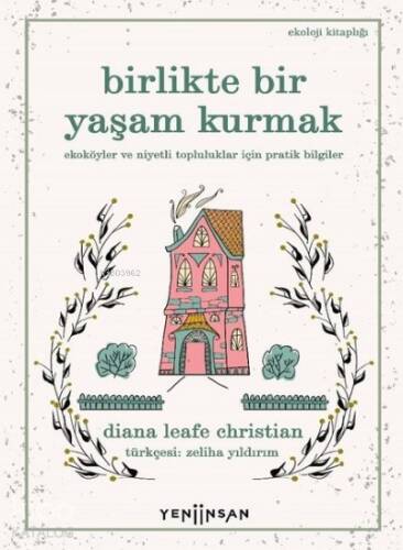 Birlikte Bir Yaşam Kurmak ;Ekoköyler ve Niyetli Topluluklar İçin Pratik Bilgiler - 1