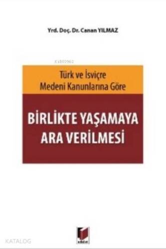 Birlikte Yaşamaya Ara Verilmesi; Türk ve İsviçre Medeni Kanunlarına Göre - 1