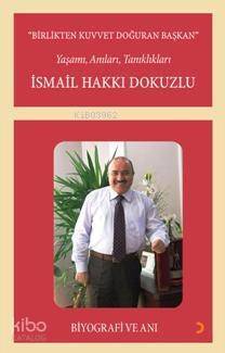 Birlikten Kuvvet Doğuran Başkan, İsmail Hakkı Dokuzlu; Yaşamı, Anıları, Tanıklıkları - 1