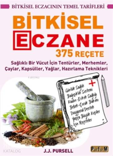 Bitkisel Eczane - 375 Reçete ;Sağlıklı Bir Vücut İçin Tentürler, Merhemler, Çaylar, Kapsüller, Yağlar, Hazırlama Teknikleri - 1