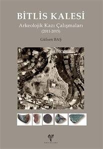 Bitlis Kalesi Arkeolojik Kazı Çalışmaları (2011-2015) - 1