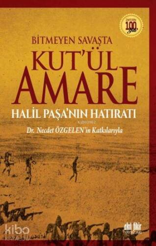 Bitmeyen Savaşta Kut'ül Amare; Halil Paşa'nın Hatıratı - Dr. Necdet Özgelen'in Katkılarıyla - 1