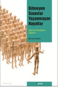 Bitmeyen Sınavlar Yaşanmayan Hayatlar; Eğitimde Paradigma Değişimi - 1