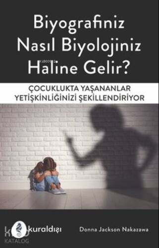 Biyografiniz Nasıl Biyolojiniz Haline Gelir? Çocuklukta Yaşananlar Yetişkinliğinizi Şekillendiriyor - 1