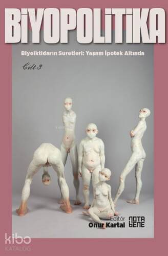 Biyopolitika 3 Cilt;Biyoiktidarın Suretleri: Yaşam İpotek Altında - 1