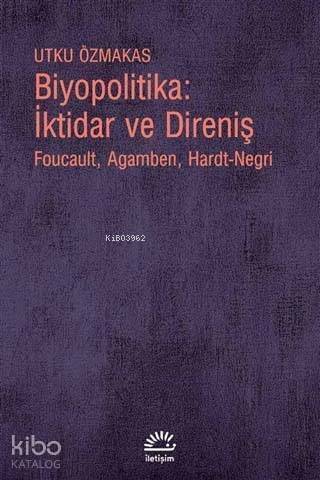 Biyopolitika : İktidar ve Direniş; Foucault, Agamben, Hardt-Negri - 1