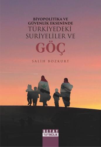 Biyopolitika Ve Güvenlik Ekseninde Türkiye'de Suriyeliler Ve Göç - 1