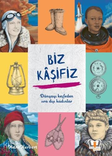 Biz Kaşifiz;Dünyayı keşfeden sıra dışı kadınlar - 1