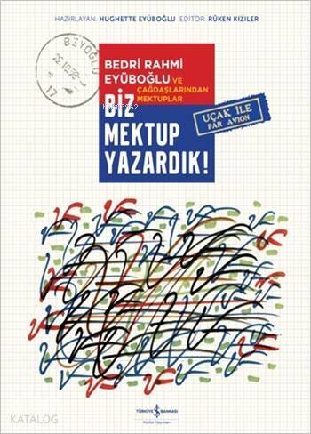 Biz Mektup Yazardık! (Ciltli); Bedri Rahmi Eyüboğlu ve Çağdaşlarından Mektuplar - 1