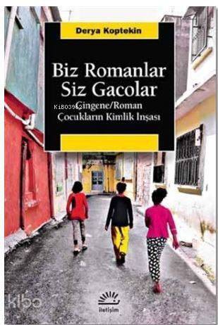 Biz Romanlar Siz Gacolar; Çingene / Roman Çocukların Kimlik İnşası - 1