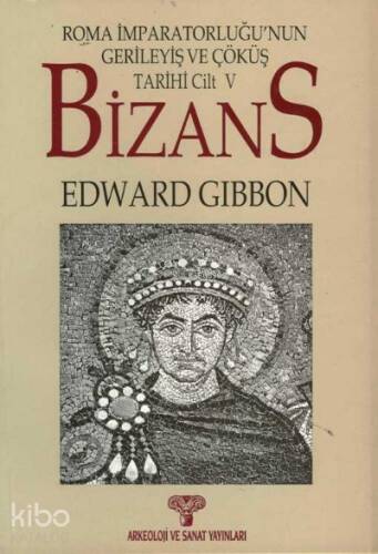 Bizans II;Roma İmparatorluğunun Gerileyiş ve Çöküş Tarihi Cilt 5 - 1