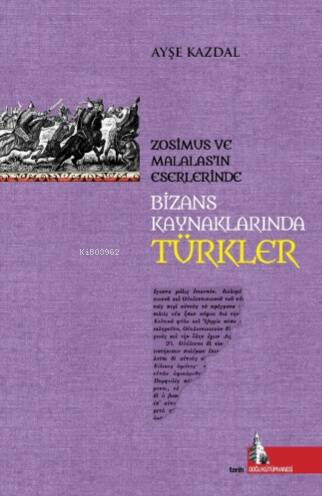 Bizans Kaynaklarında Türkler;Zosimus ve Malalas’ın Eserlerinde - 1