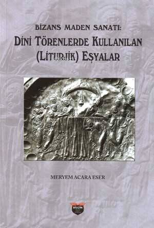 Bizans Maden Sanatı Dini Törenlerde Kullanılan (Liturjik) Eşyalar - 1