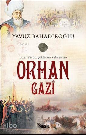 Bizans'a Diz Çöktüren Kahraman Orhan Gazi - 1