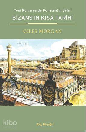Bizansın Kısa Tarihi; Yeni Roma Ya da Konstantin Şehri - 1